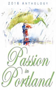 Passion in Portland 2016 Anthology Read online