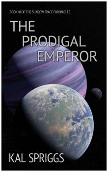 The Prodigal Emperor (The Shadow Space Chronicles Book 3) Read online