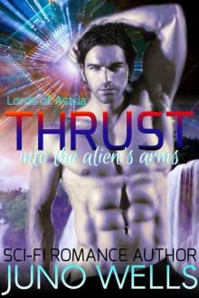 Thrust Into The Alien's Arms (Lords Of Astria Book 4) (Sci-fi Alien Romance) Read online