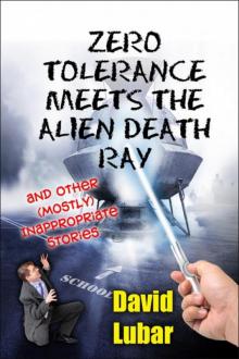 Zero Tolerance Meets the Alien Death Ray and Other (Mostly) Inappropriate Stories Read online