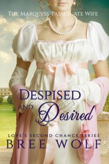 Despised & Desired--The Marquess' Passionate Wife (#3 Love's Second Chance Series) Read online