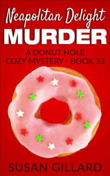 Neapolitan Delight Murder: A Donut Hole Cozy Mystery - Book 33 Read online