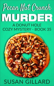 Pecan Nut Crunch Murder: A Donut Hole Cozy Mystery - Book 35 Read online