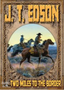 Two Miles to the Border (A J.T. Edson Western) Read online