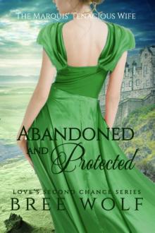 Abandoned & Protected--The Marquis' Tenacious Wife (#4 Love's Second Chance Series) Read online