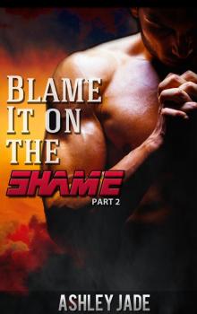 Blame It On The Shame Part 2 Read online