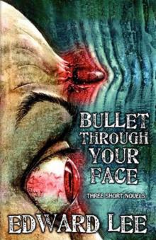 Bullet Through Your Face (reformatted) Read online