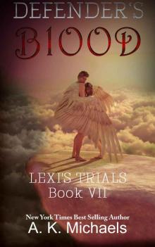 Defender's Blood Lexi's Trials: Book 7 Final Instalment of the Defender's Series Read online