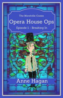 Opera House Ops: Episode 1 - Breaking In: A Morelville Cozies Serial Mystery Read online