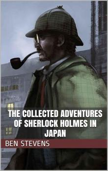 The Collected Adventures of Sherlock Holmes in Japan Read online
