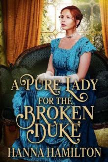 A Pure Lady for the Broken Duke_A Historical Regency Romance Novel Read online