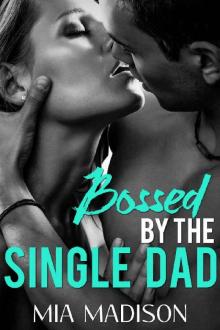 Bossed by the Single Dad: A Steamy Older Man Younger Woman Romance Read online