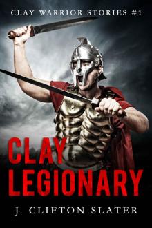 Clay Legionary (Clay Warrior Stories Book 1) Read online