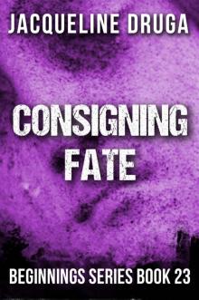 Consigning Fate: Beginnings Series Book 23 Read online
