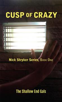 Cusp of Crazy: Nick Stryker Series, Book One, Shallow End Gals Read online
