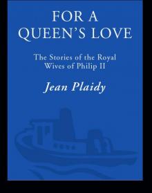 For a Queen's Love: The Stories of the Royal Wives of Philip II Read online