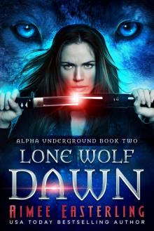Lone Wolf Dawn (Alpha Underground Book 2) Read online