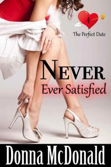 Never Ever Satisfied (The Perfect Date Book 4) Read online
