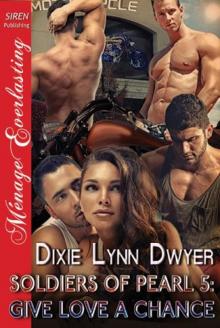 Soldiers of Pearl 5: Give Love a Chance (Siren Publishing Ménage Everlasting) Read online