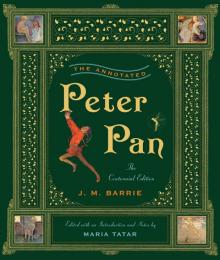 The Annotated Peter Pan (The Centennial Edition) (The Annotated Books) Read online