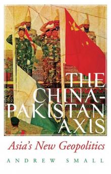 The China-Pakistan Axis: Asia's New Geopolitics Read online