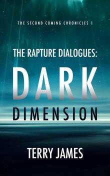 The Rapture Dialogues: Dark Dimension (The Second Coming Chronicles Book 1) Read online