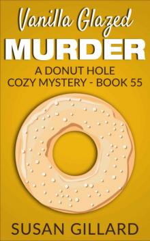 Vanilla Glazed Murder: A Donut Hole Cozy Mystery - Book 55 Read online