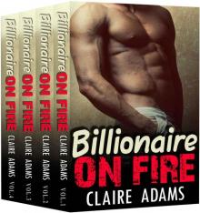 Billionaire On Fire: The Complete Series (A Bad Boy Alpha Billionaire Romance) Read online