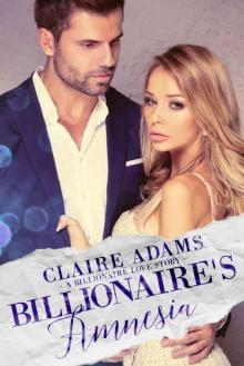 Billionaire's Amnesia: A Standalone Novel (An Alpha Billionaire Romance Love Story) (Billionaires - Book #9) Read online