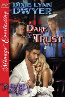 Dare to Trust [The Dare Series 1] (Siren Publishing Ménage Everlasting) Read online