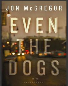 Even the Dogs: A Novel Read online