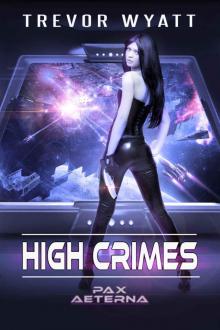 High Crimes: A Pax Aeterna Novel (Pax Aeterna Universe Book 5) Read online