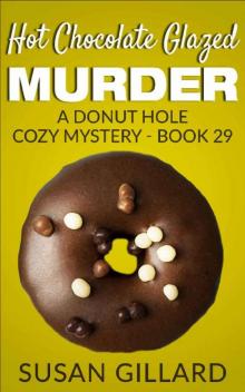 Hot Chocolate Glazed Murder: A Donut Hole Cozy Mystery - Book 29 Read online