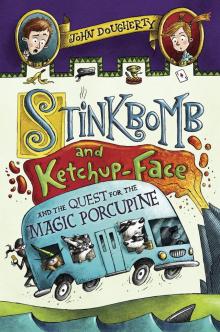 Stinkbomb and Ketchup-Face and the Quest for the Magic Porcupine Read online