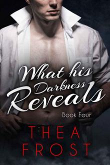 Thea Frost - What His Darkness Reveals 04 Read online