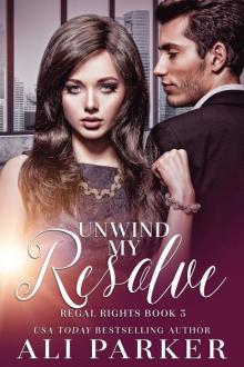 Unwind My Resolve: Regal Rights Book #3 Read online