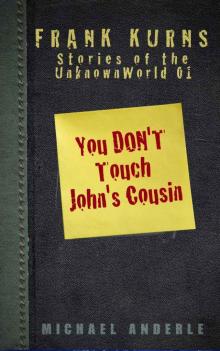 You Don't Touch John's Cousin (Frank Kurns Stories of the UnknownWorld Book 1) Read online
