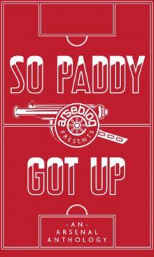 So Paddy got up - an Arsenal anthology Read online