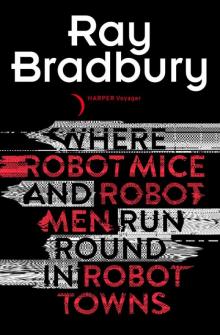 Where Robot Mice and Robot Men Run Round In Robot Towns Read online