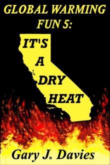 Global Warming Fun 5: It&rsquo;s a Dry Heat Read online
