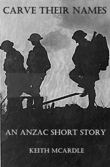 Carve Their Names: An ANZAC Short Story Read online