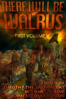 There Will Be Walrus: First Volume V Read online