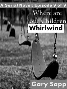 Whirlwind: Where are our Children ( A Serial Novel) Episode 9 of 9 Read online