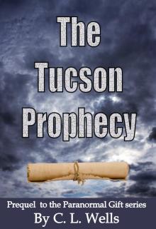 The Tucson Prophecy: a prequel novella to the Paranormal Gift series Read online