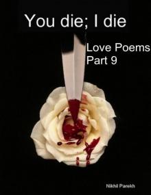 You die; I die - Love Poems - Part 9 Read online