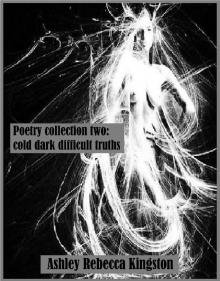 Poetry Collection Two: Cold Dark Difficult Truths