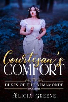 A Courtesan's Comfort: Dukes of the Demi-Monde: Book Three Read online