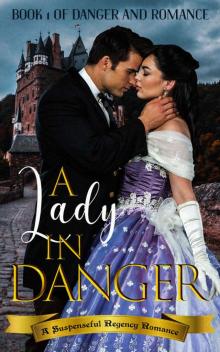 A Lady in Danger: A Suspenseful Regency Romance Read online