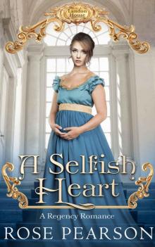 A Selfish Heart: A Regency Romance: Landon House (Book 2) Read online