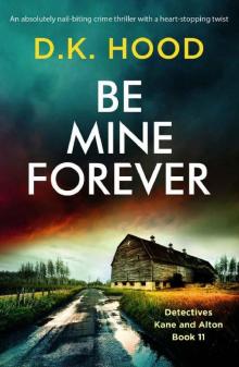 Be Mine Forever: An absolutely nail-biting crime thriller with a heart-stopping twist (Detectives Kane and Alton Book 11) Read online